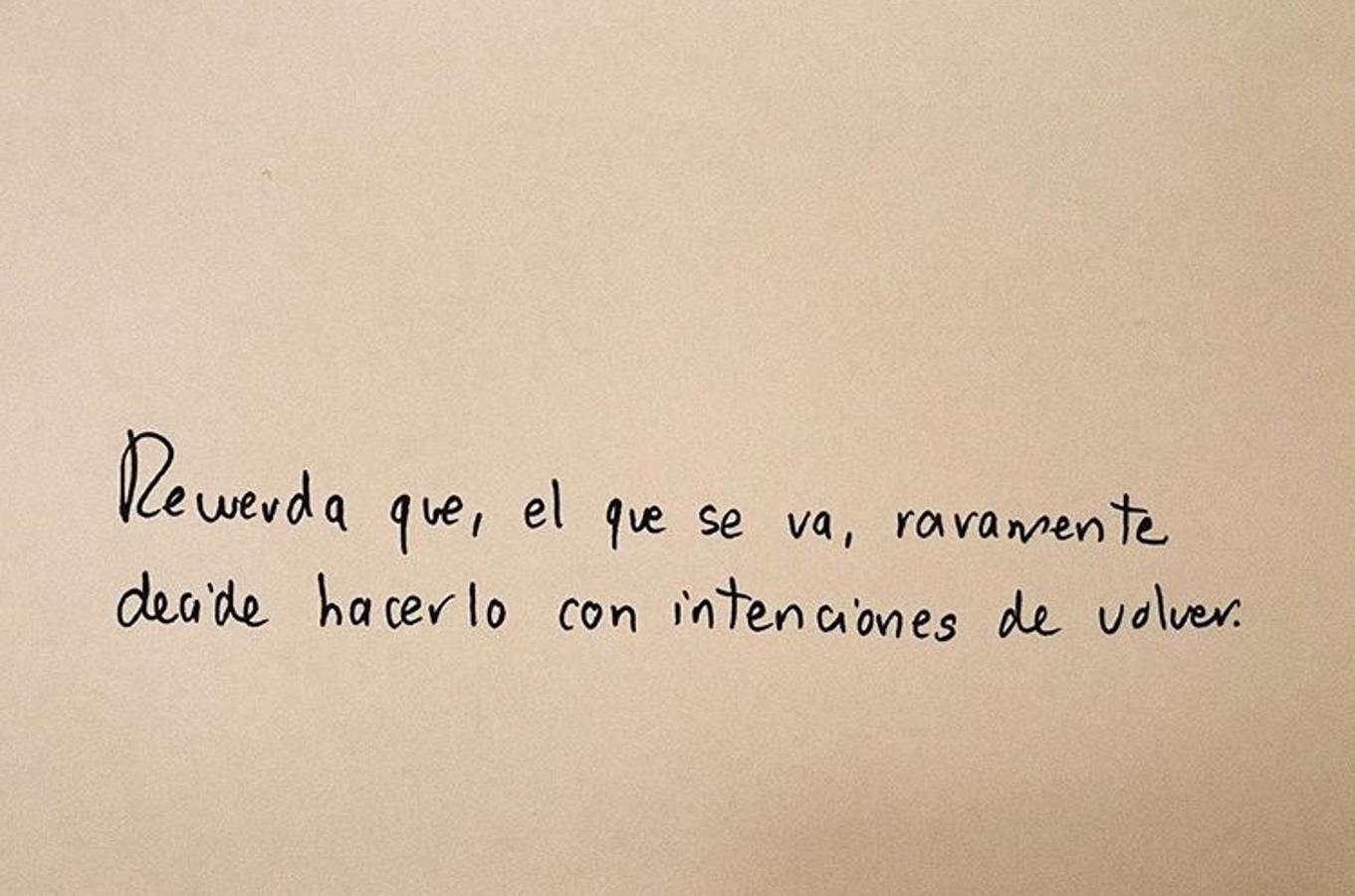 Recuerda que, el que se va, raramente decide hacerlo con intenciones de volver.