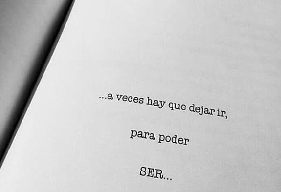 ... a veces hay que dejar ir, para poder ser...