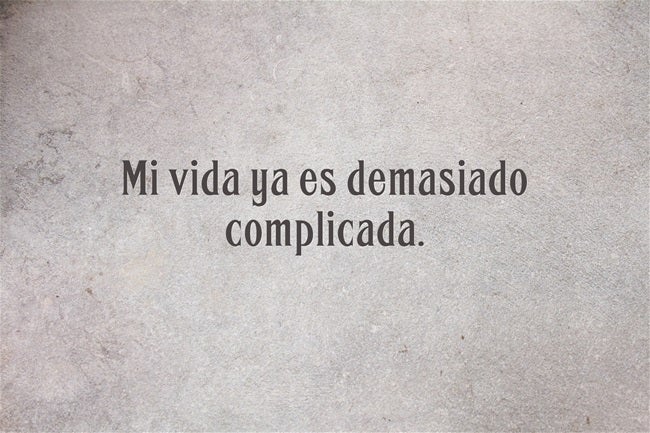 Mi vida ya es demasiado complicada...
