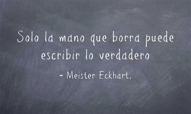 Solo la mano que borra puede escribir lo verdadero.