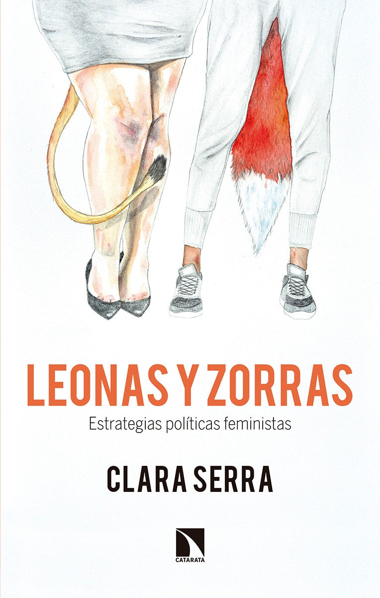 ‘Leonas y zorras’, de Clara Serra. Un libro que hace referencia a las estrategias políticas feministas y por ende el empoderamiento de la mujer en el mundo en el que más le ha costado entrar, en la política.