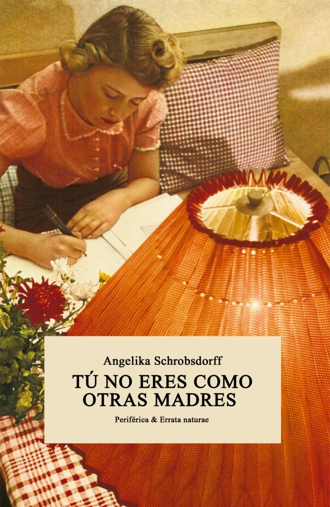 ‘Tú no eres como otras madres’, de Angélika Schrobsdorff. Un libro espejo de la propia autora que cuenta la historia de su madre, sin duda única en el mundo. Una mujer que vive la Alemania pre-nazi y mantiene un ritmo de vida muy distante del resto de los mortales.