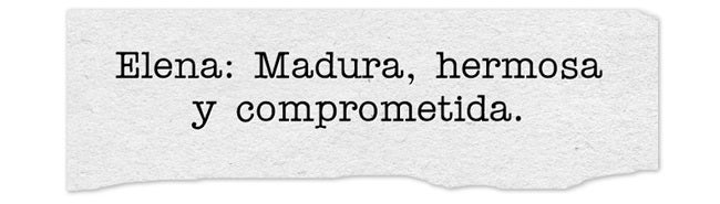Elena: Madura, hermosa y comprometida. Elena es de origen griego y significa antorcha. Es fuerte y deslumbrante.