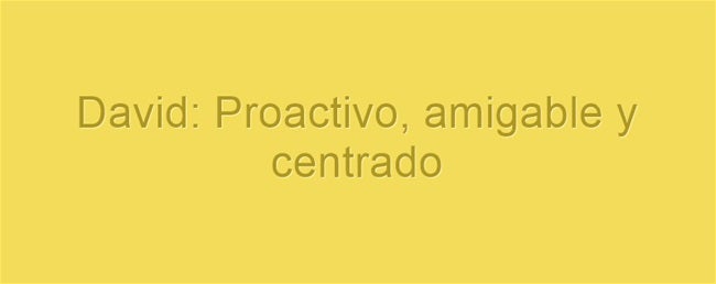 David: Proactivo, amigable y centrado. David, uno de los nombres más comunes especialmente en España, es de origen hebreo. Su significado de asocia a ‘el amado y querido’, o bien ‘el elegido de Dios’.