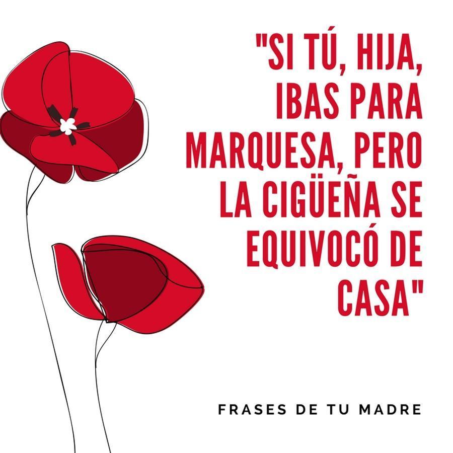 Esta nos ha parecido especialmente divertida, sobre todo porque nos recuerda a esa edad en la que algunas nos ponemos cursis o nos da por ser tiquismiquis con la comida, con la ropa o con cualquier cosa. Eso de que nuestras madres nos llamen "marquesitas" es muy significativo.