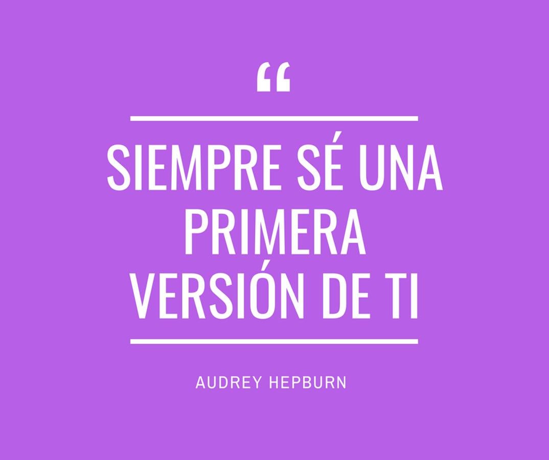 "Siempre sé una primera versión de de ti".