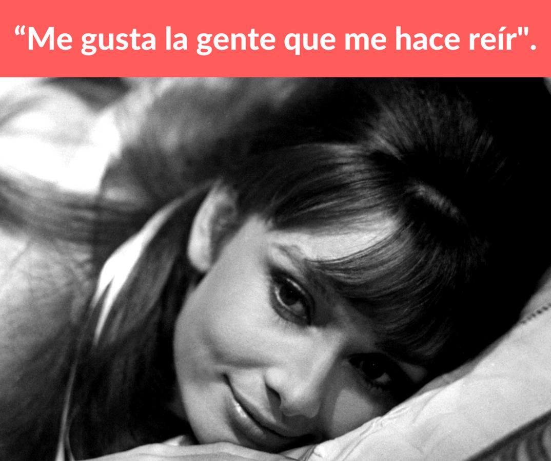 “Me gusta la gente que me hace reír.