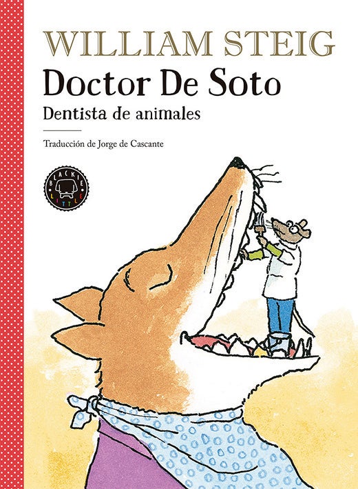 Doctor De Soto. William Steig, Blackie Books.La editorial Blackie ha recuperado al gran William Steig (autor, entre otros, de Shrek). Su ratón dentista es un clásico inmediato.