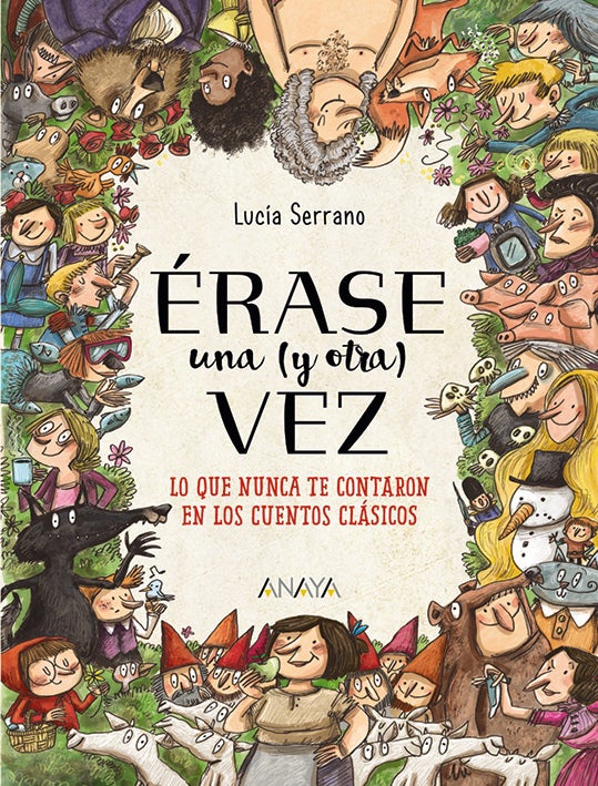Érase una (y otra) vez. Lucía Serrano, Anaya.El lobo se sentía encasillado, Caperucita era daltónica... Una enciclopedia irreverente de los relatos de siempre.