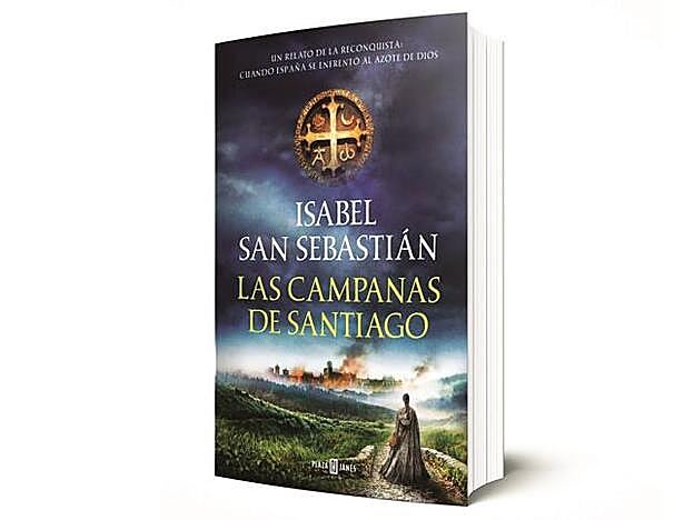 Las campanas de Santiago (Plaza & Janés), la nueva novela de Isabel San Sebastián.