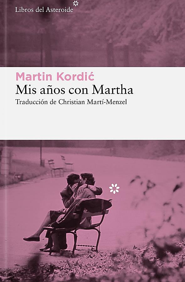 Imagen - Portada de Mis años con Martha, el nuevo libro del escritor alemán Martin Kordic. / Libros del Asteroide.