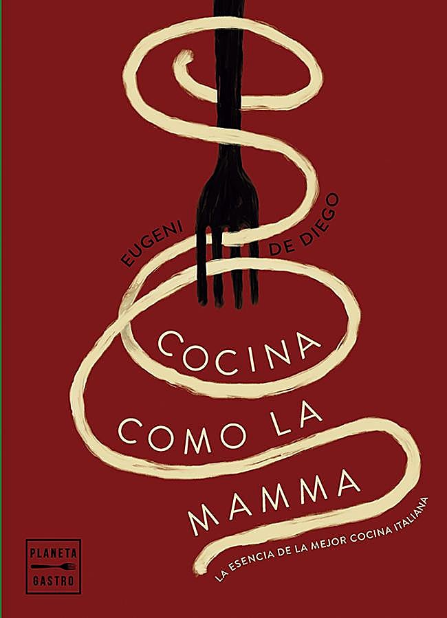 Imagen - Portada del libro de Eugeni de Diego, Cocina como la Mamma. / Planeta Gastro