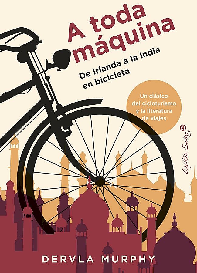 Imagen - Portada de A toda máquina, el lubro en el que Dervla Murphy relató su viaje en bicicleta de Irlanda a la India. /Capitán Swing