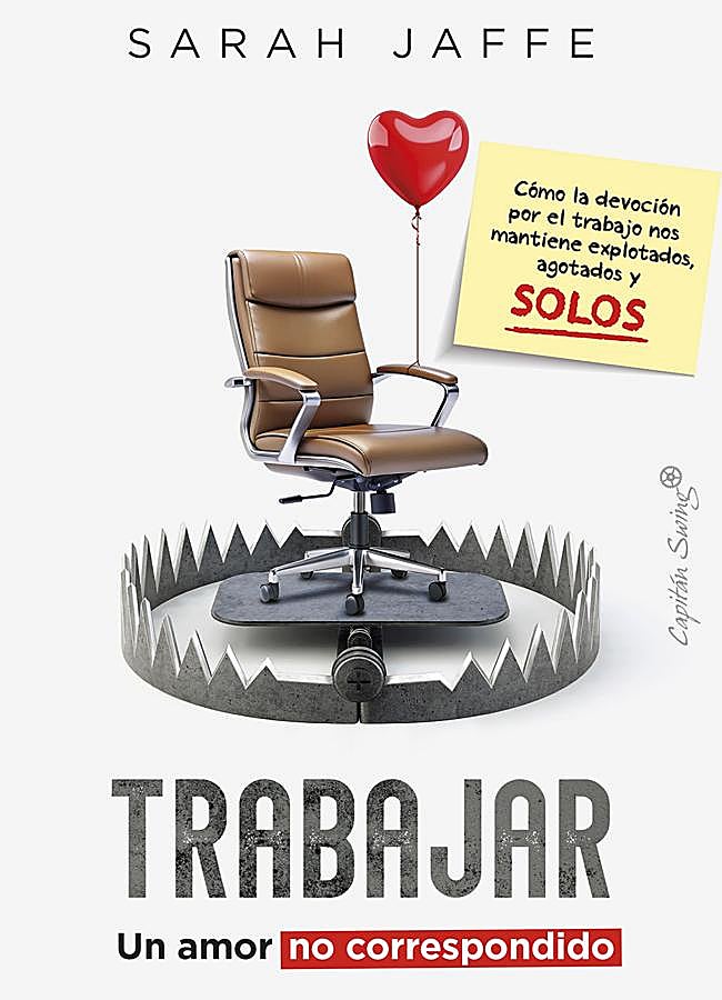 Imagen - Portada de Trabajar: un amor no correspondido, el libro de Sarah Jaffe. / Capitán Swing