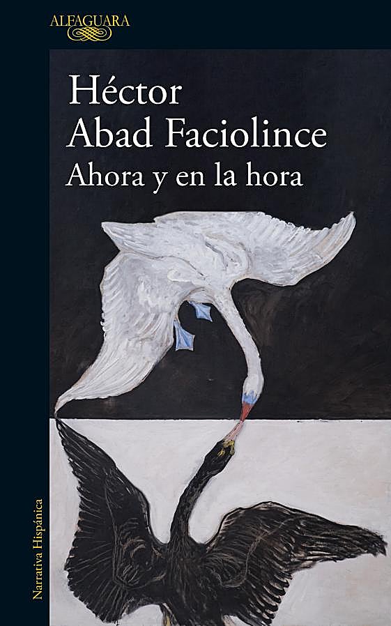 Imagen - Portada de Ahora y en la hora, la nueva novela de Héctor Abad Faciolince. /Alfaguara