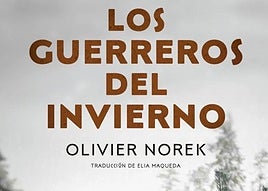 Portada de la novela del escritor francés Oliver Norek, 'Los guerreros del invierno'.
